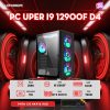 PC UPER I9 12900F D4